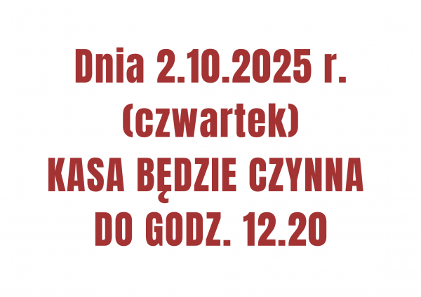 Dnia 2.10 kasa czynna do 12.20