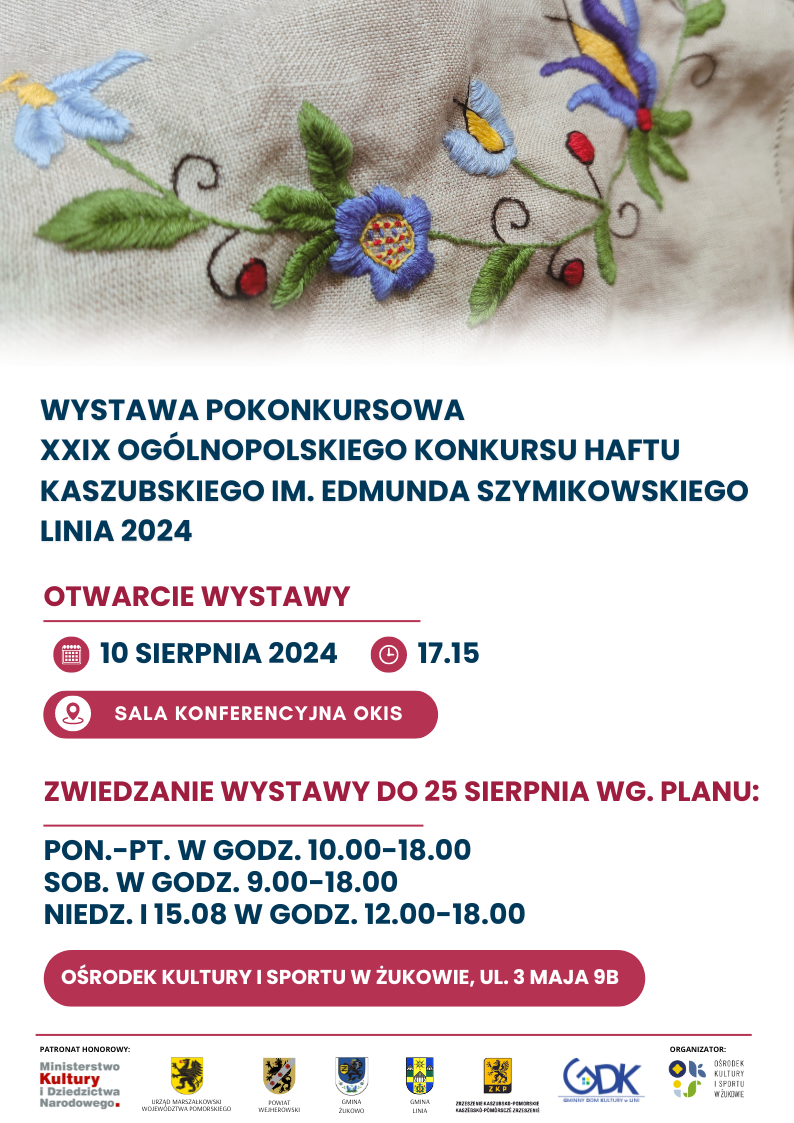 Plakat, na górze element wzoru haftu kaszubskiego. Poniżej informacja z pełnym tytułem wystawy. Informacja o otwarciu wystawy oraz miejscu. A także rozpiska godzin w jakich wystawa jest czynna. Na dole plakatu znajduje się informacja o patronatach i organizatorze wystawy.