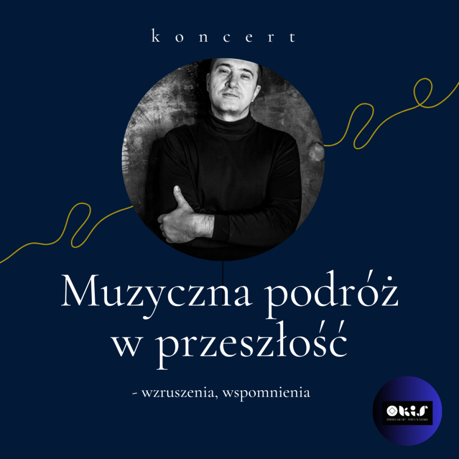 Koncert "Muzyczna podróż w przeszłość - wzruszenia, wspomnienia"