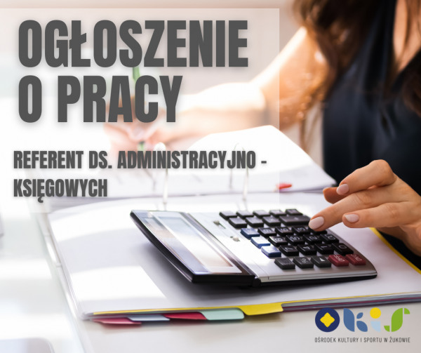 Ogłoszenie o naborze do pracy w Ośrodku Kultury i Sportu w Żukowie - Referent ds. Administracyjno-Księgowych