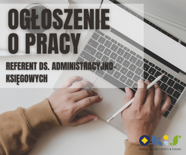 Ogłoszenie o pracy: Referent ds. administracyjno-księgowych
