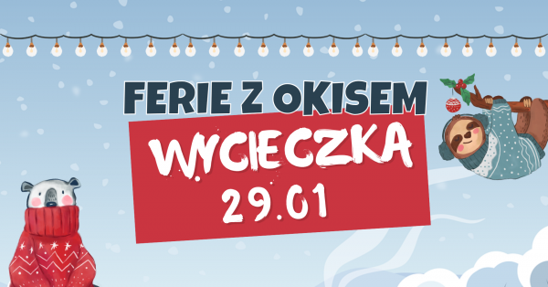 Ferie z OKiSem - wycieczka 29.01
