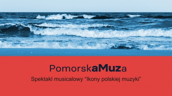 Pomorska Muza - Spektakl musicalowy "Ikony polskiej muzyki"