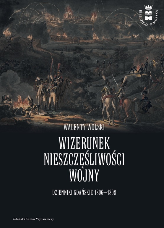 Prezentacja książki Walentego Wolskiego „Wizerunek nieszczęśliwości wojny. Dzienniki gdańskie 1806 - 1808"